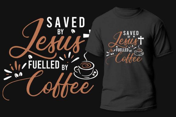 Saved by Jesus, Fueled by Coffee: The T-Shirt That Speaks to Faith and Routine