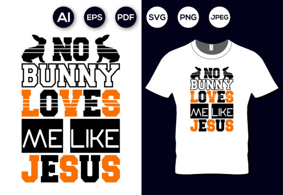 The Lasting Appeal of the No Bunny Loves Me Like Jesus T-Shirt in Faith-Fashion